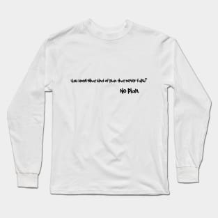 No Plan Long Sleeve T-Shirt